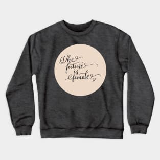 The Future Is Female! Crewneck Sweatshirt